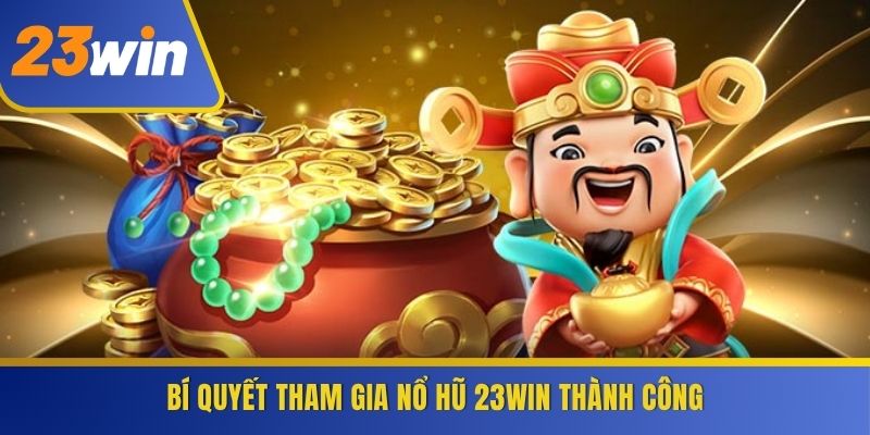 Bí quyết tham gia Nổ Hũ 23WIN thành công