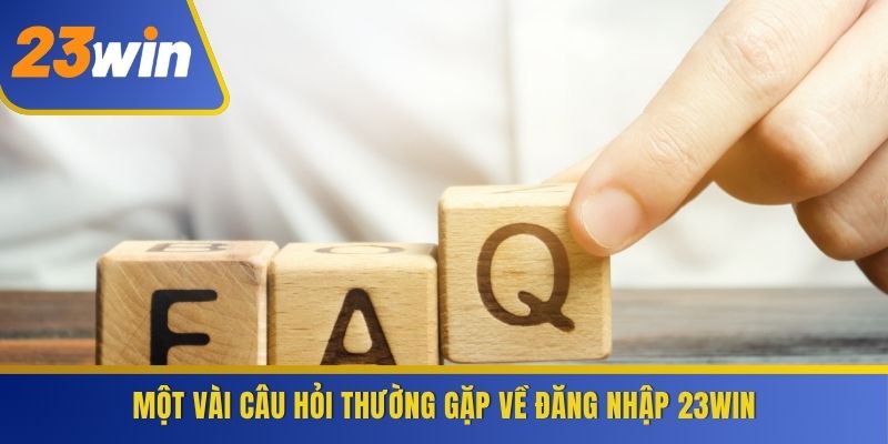 một vài câu hỏi thường gặp về đăng nhập 23WIN